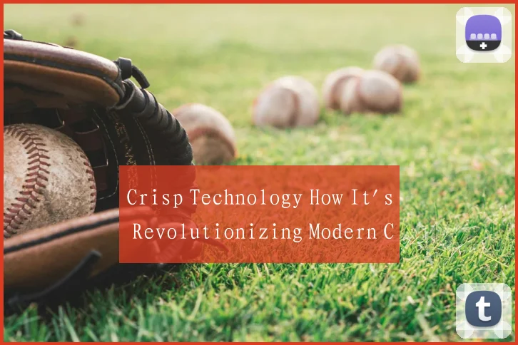 Crisp Technology How It's Revolutionizing Modern C